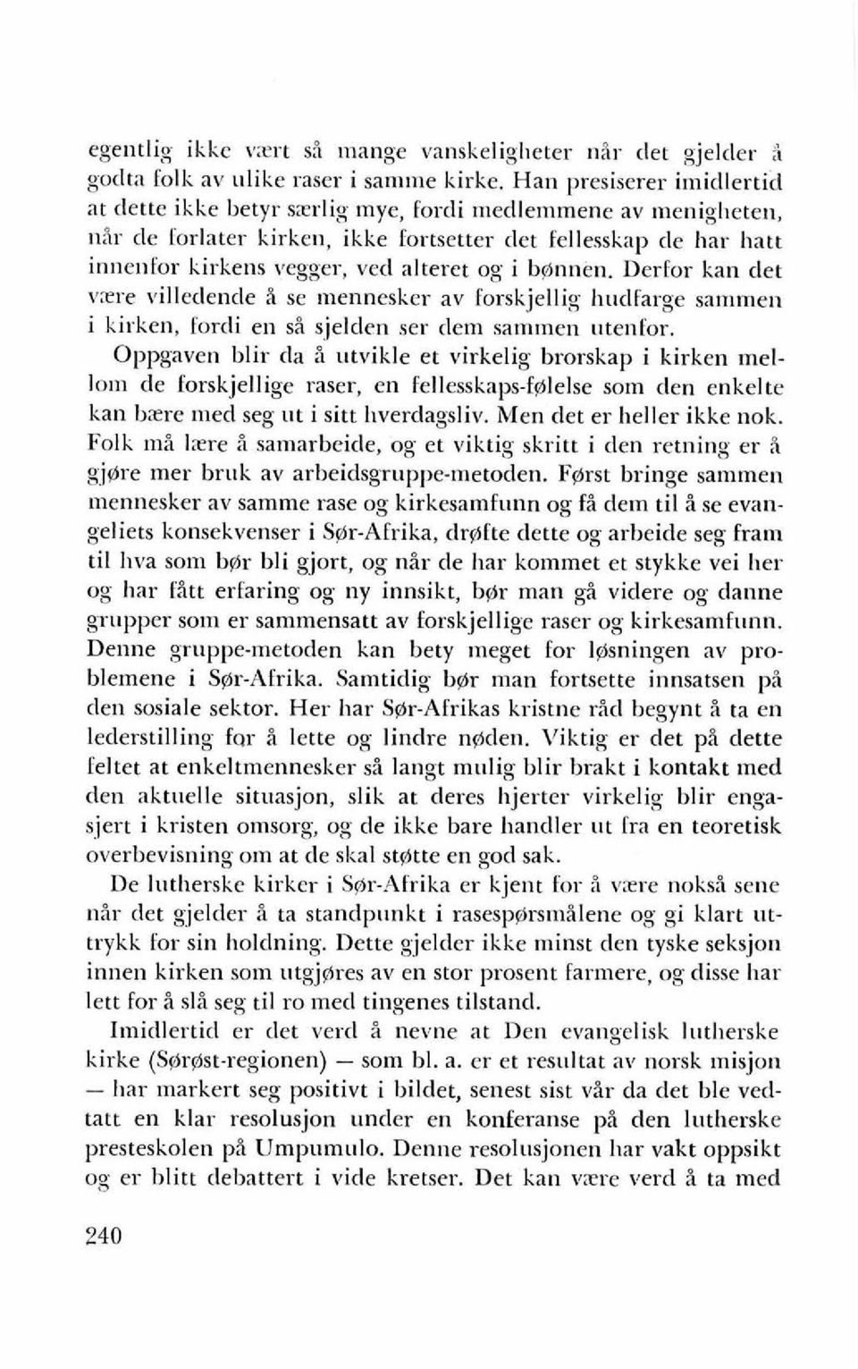 og i b$nnen. DerCor kan det vxre villedencle i se mennesker av forskjellig hndfarge sanlmell i kirken, forcli en s% sjelclm ser clem salnmen utenfor.