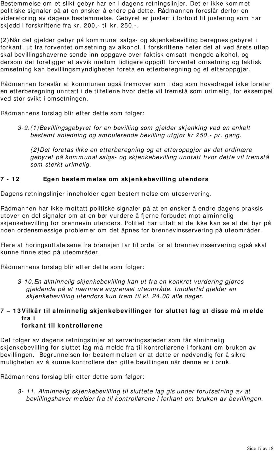 (2)Når det gjelder gebyr på kommunal salgs- og skjenkebevilling beregnes gebyret i forkant, ut fra forventet omsetning av alkohol.