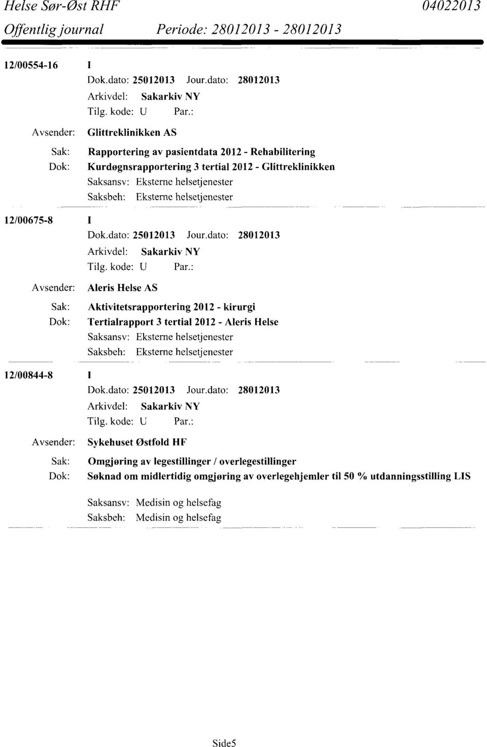 2012 - Aleris Helse 12/00844-8 Sykehuset Østfold HF Sak: Omgjøring av legestillinger / overlegestillinger Dok: Søknad om