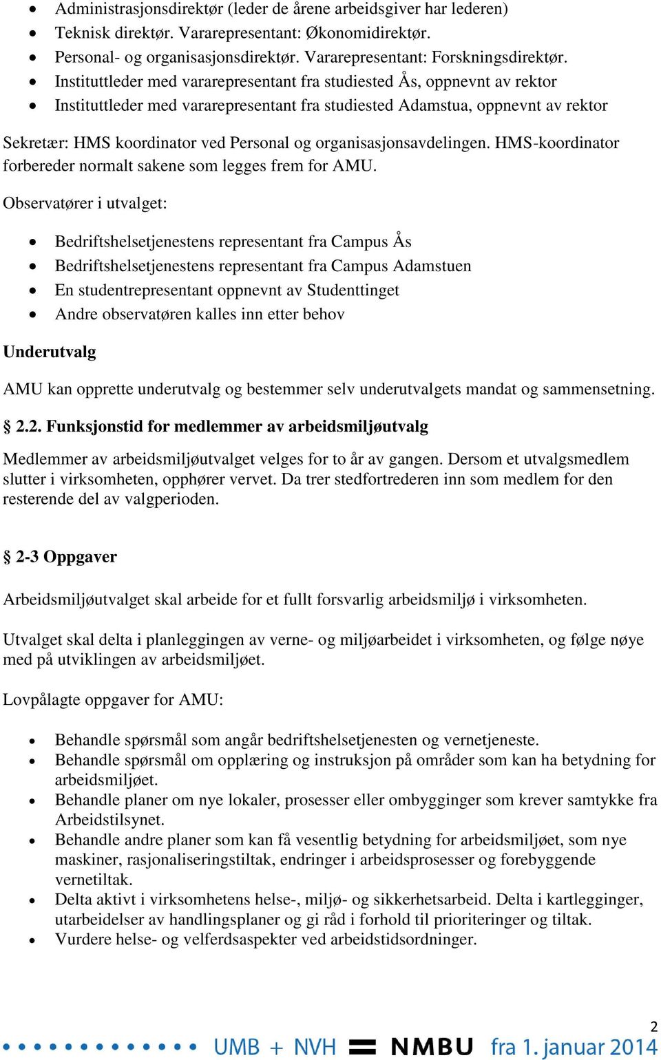 organisasjonsavdelingen. HMS-koordinator forbereder normalt sakene som legges frem for AMU.