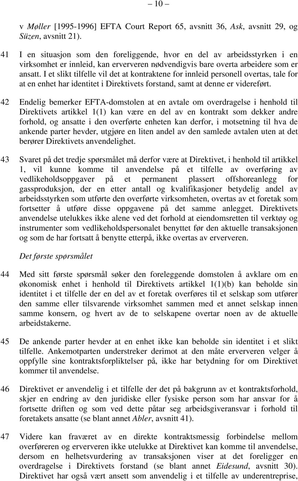 I et slikt tilfelle vil det at kontraktene for innleid personell overtas, tale for at en enhet har identitet i Direktivets forstand, samt at denne er videreført.