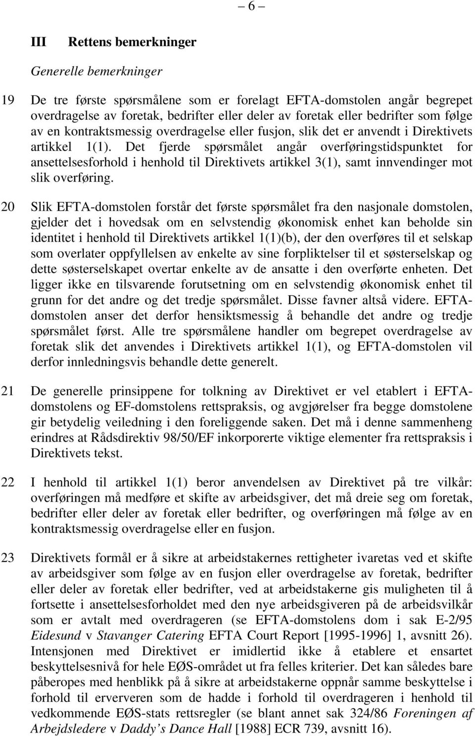 Det fjerde spørsmålet angår overføringstidspunktet for ansettelsesforhold i henhold til Direktivets artikkel 3(1), samt innvendinger mot slik overføring.