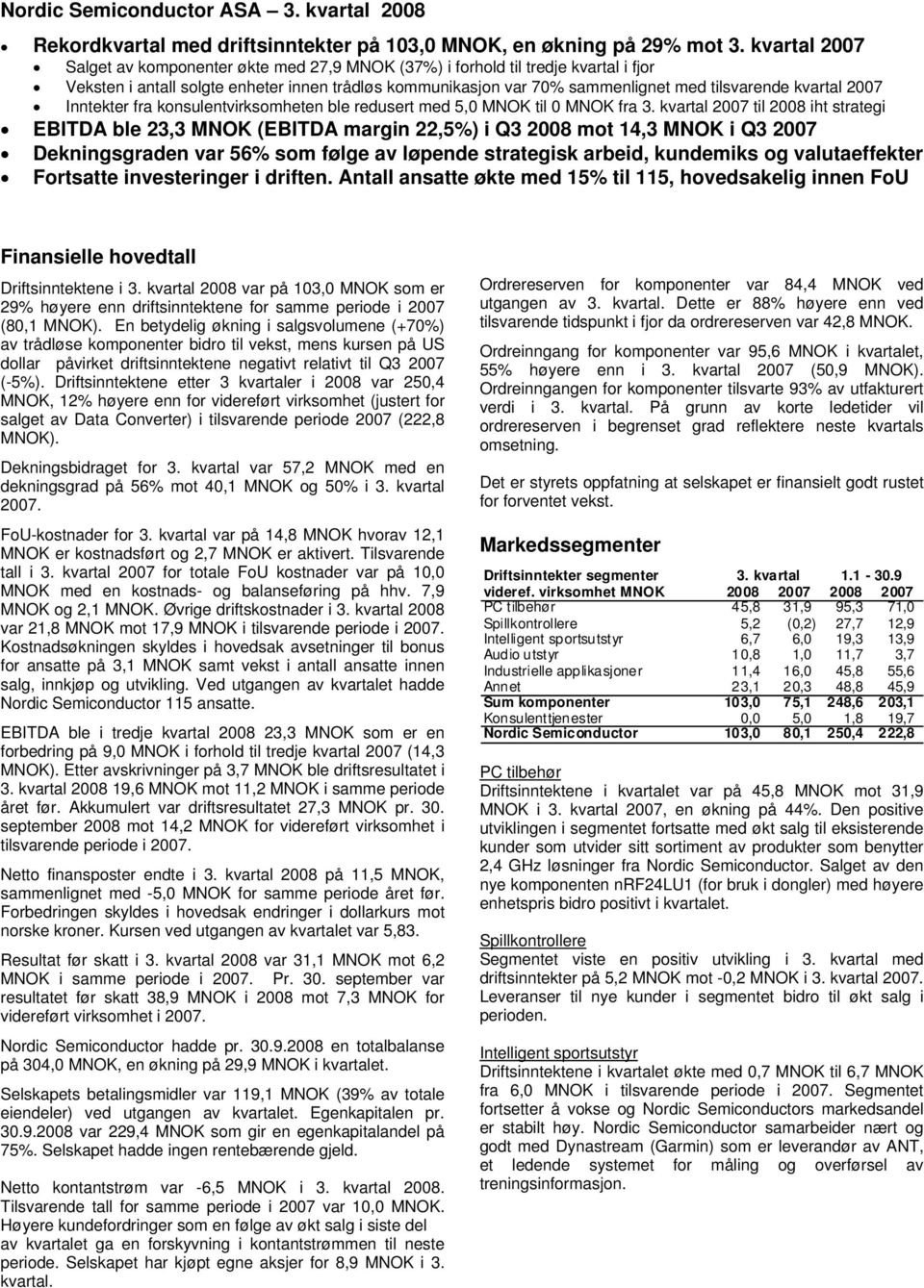 kvartal 2007 Inntekter fra konsulentvirksomheten ble redusert med 5,0 MNOK til 0 MNOK fra 3.