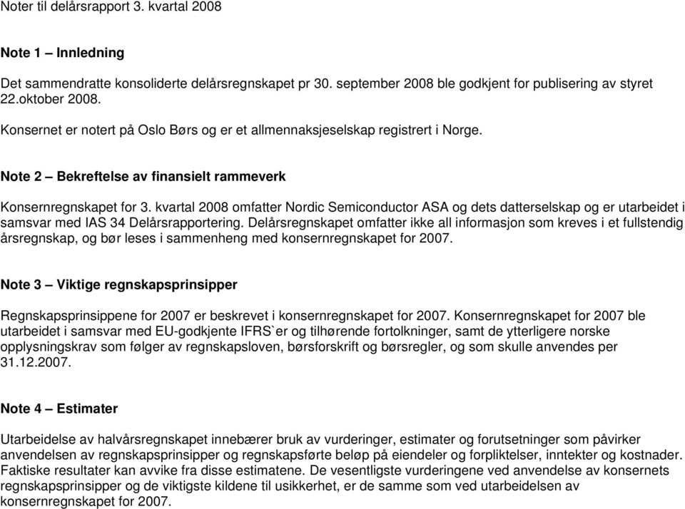 kvartal 2008 omfatter Nordic Semiconductor ASA og dets datterselskap og er utarbeidet i samsvar med IAS 34 Delårsrapportering.