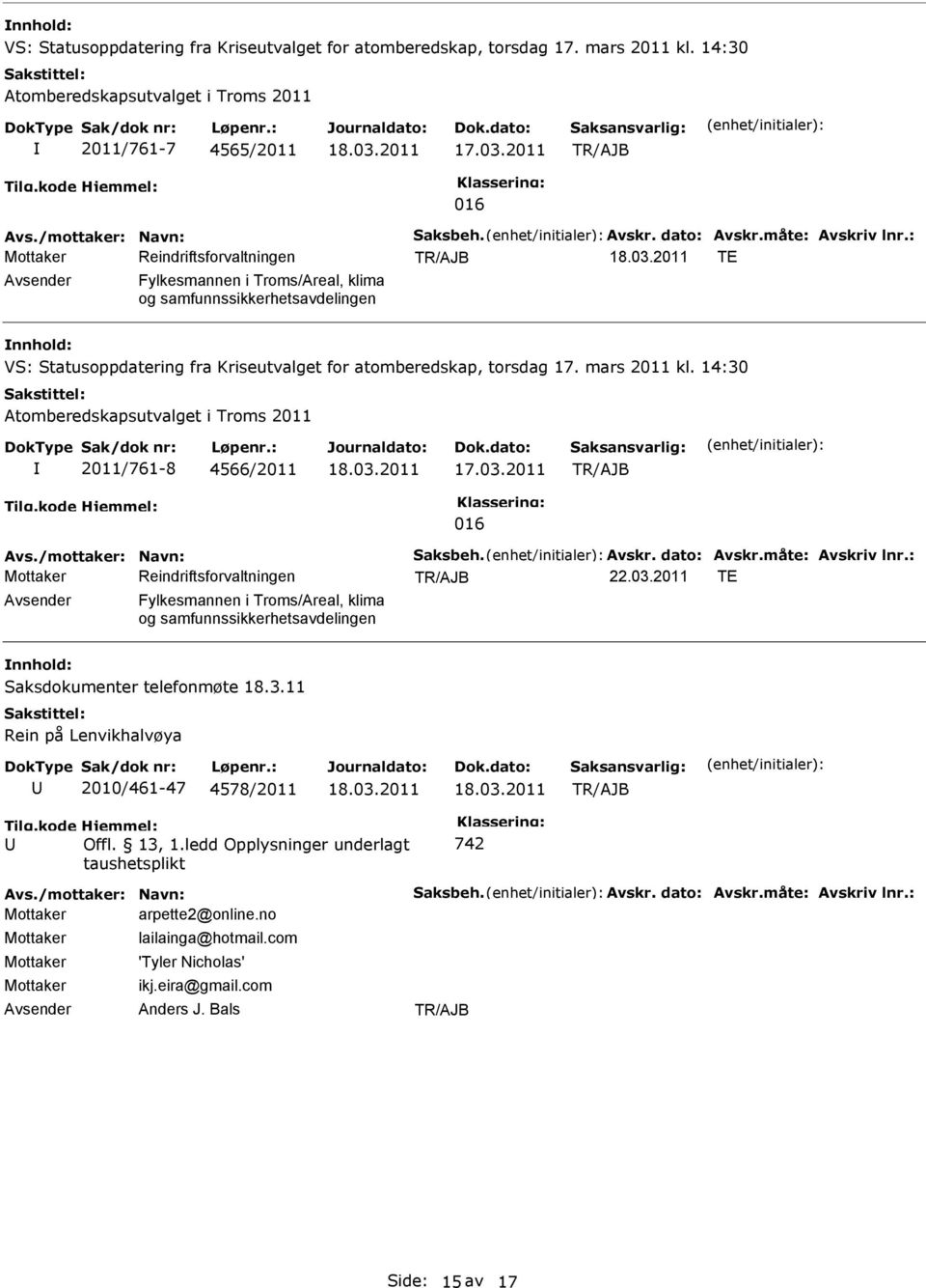 2011/761-8 4566/2011 016 22.03.2011 TE Fylkesmannen i Troms/Areal, klima og samfunnssikkerhetsavdelingen Saksdokumenter telefonmøte 18.3.11 Rein på Lenvikhalvøya 2010/461-47 4578/2011 Tilg.