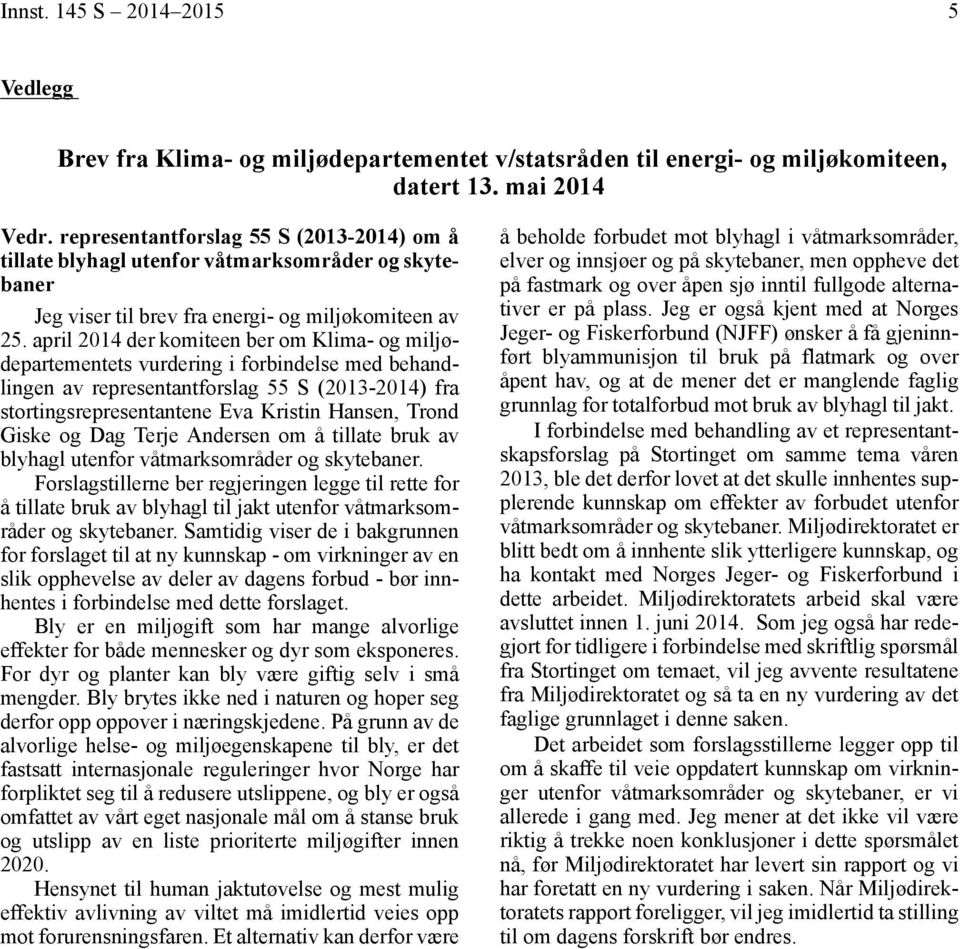 april 2014 der komiteen ber om Klima- og miljødepartementets vurdering i forbindelse med behandlingen av representantforslag 55 S (2013-2014) fra stortingsrepresentantene Eva Kristin Hansen, Trond