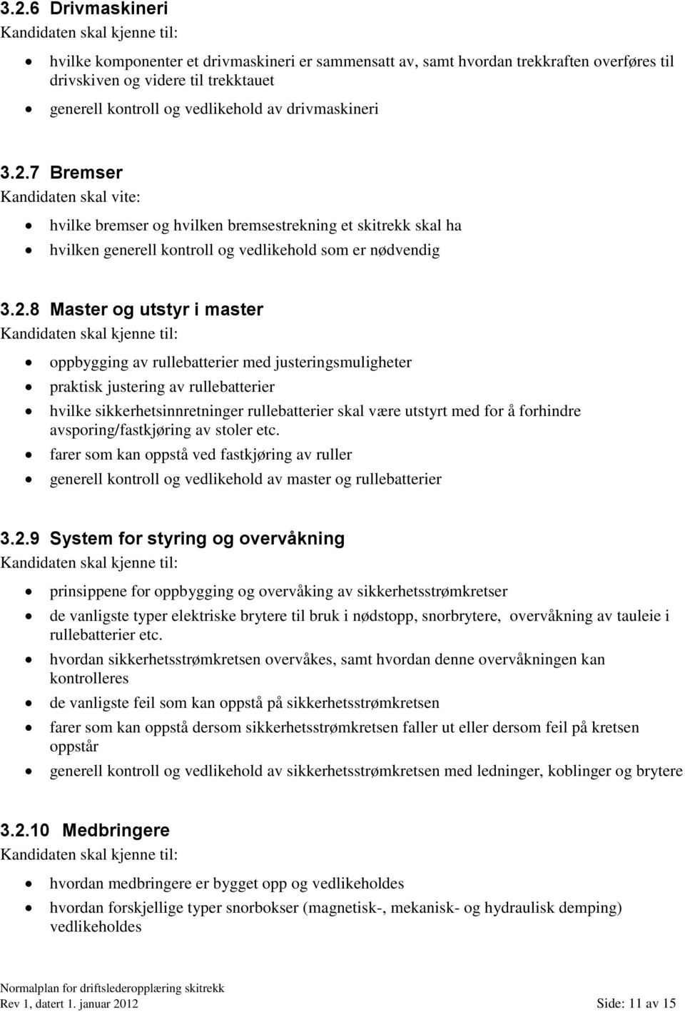 av rullebatterier med justeringsmuligheter praktisk justering av rullebatterier hvilke sikkerhetsinnretninger rullebatterier skal være utstyrt med for å forhindre avsporing/fastkjøring av stoler etc.