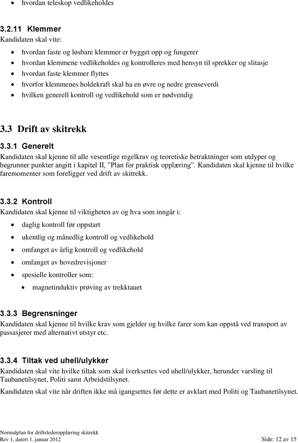 flyttes hvorfor klemmenes holdekraft skal ha en øvre og nedre grenseverdi hvilken generell kontroll og vedlikehold som er nødvendig 3.