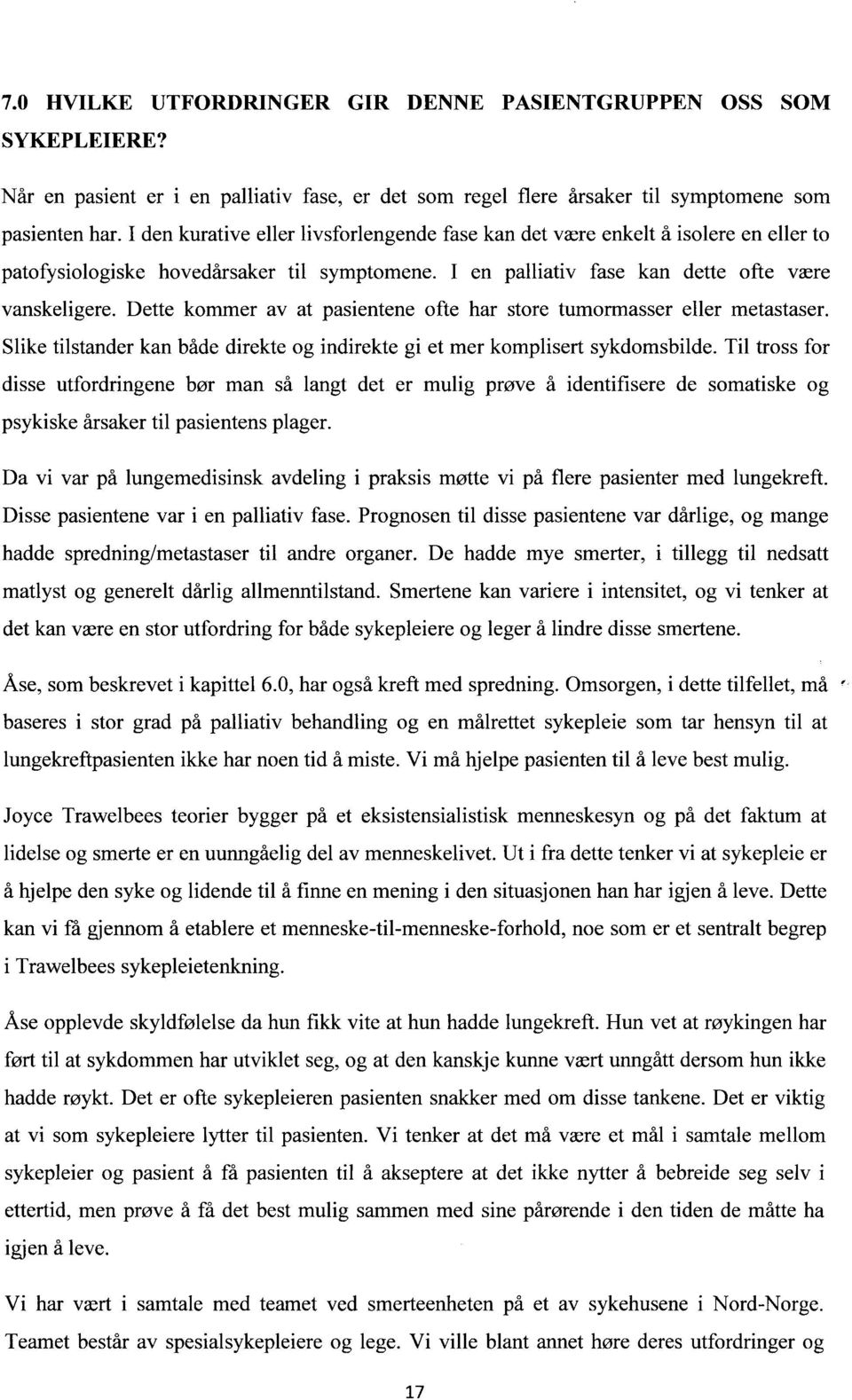 Dette kommer av at pasientene ofte har store tumormasser eller metastaser. Slike tilstander kan både direkte og indirekte gi et mer komplisert sykdomsbilde.