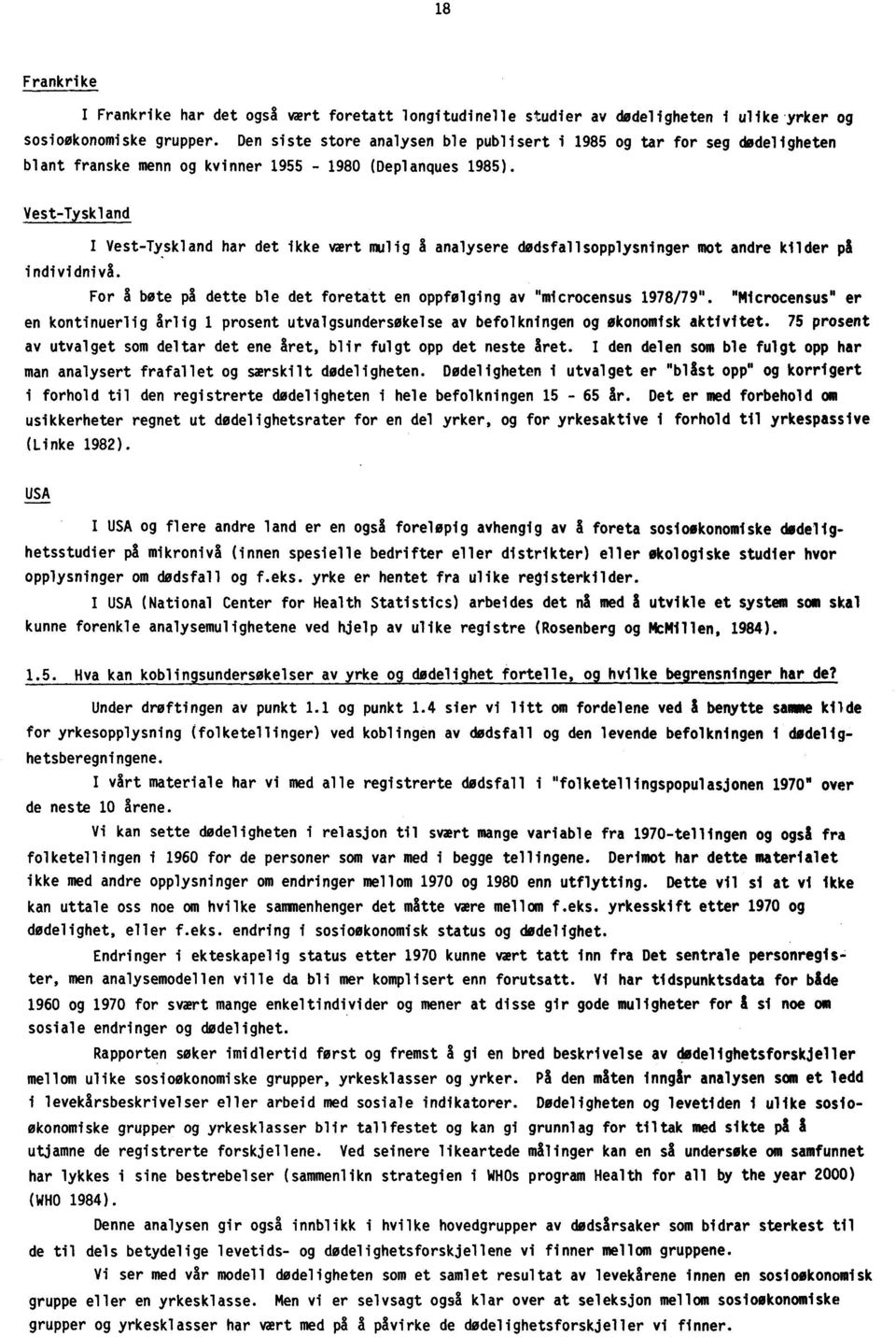 Vest-Tyskland I Vest-Tyskland har det ikke mert mulig A analysere dødsfallsopplysninger mot andre kilder på individnivå. For å bete ps dette ble det foretatt en oppfølging av "microcensus 1978/79".