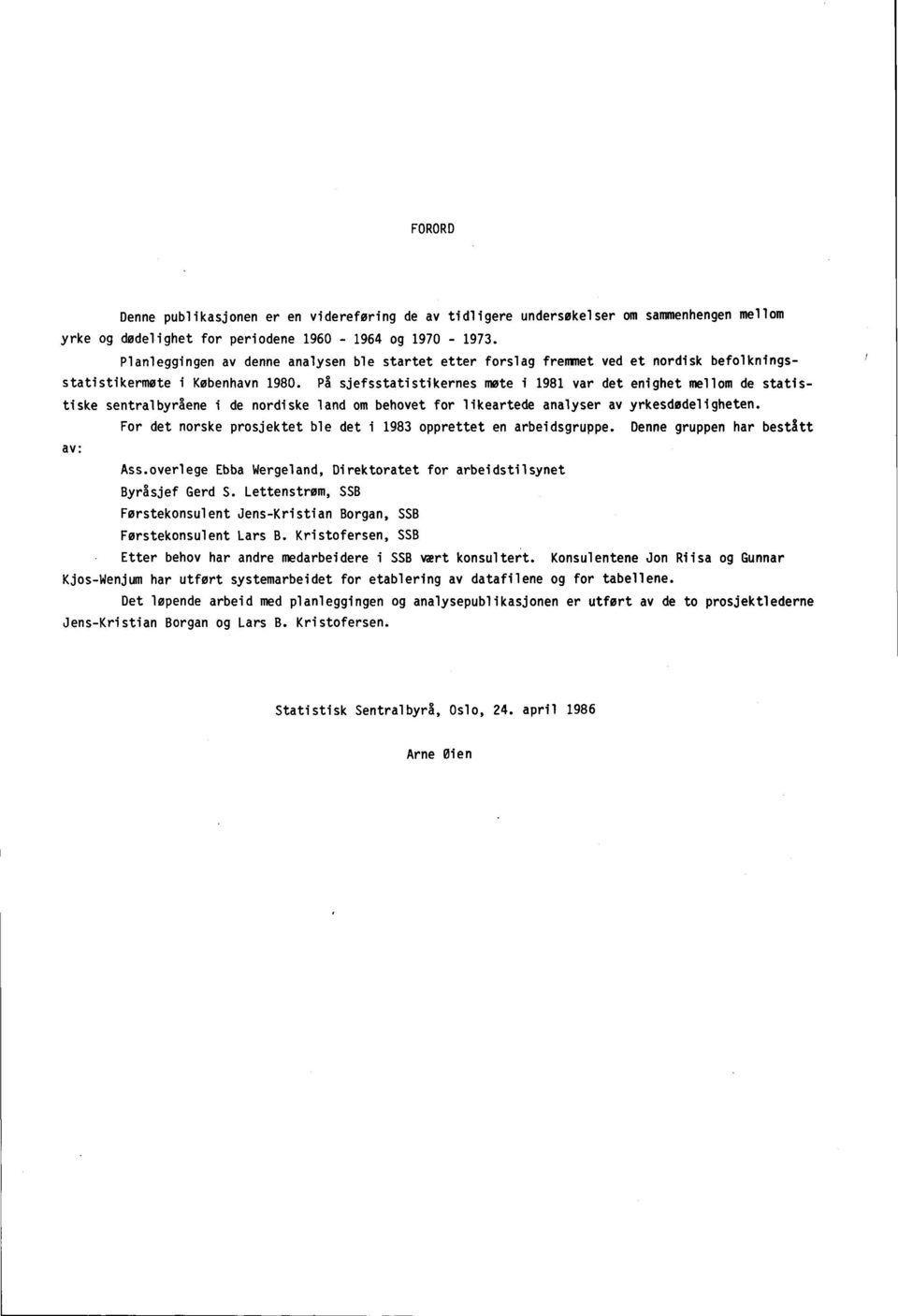 På sjefsstatistikernes mote i 1981 var det enighet mellom de statistiske sentralbyråene i de nordiske land om behovet for likeartede analyser av yrkesdødeligheten.