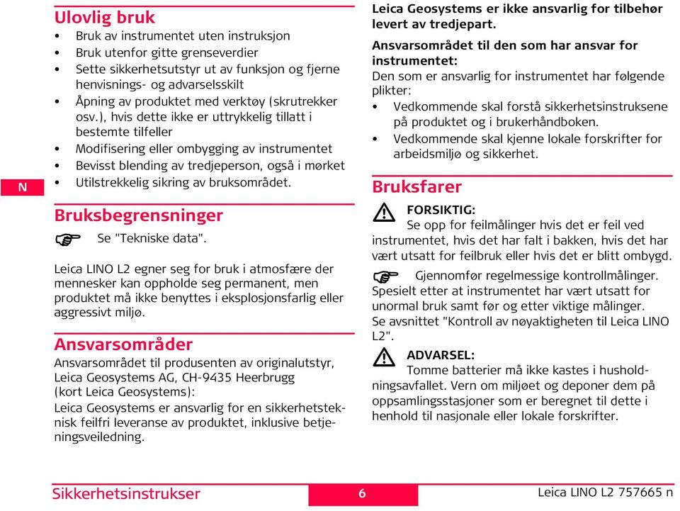 ), hvis dette ikke er uttrykkelig tillatt i bestemte tilfeller odifisering eller ombygging av instrumentet Bevisst blending av tredjeperson, også i mørket Utilstrekkelig sikring av bruksområdet.