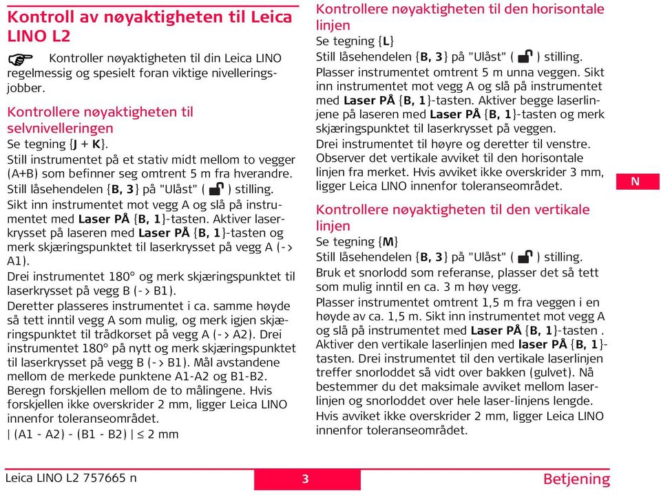 till låsehendelen {B, 3} på "Ulåst" ( ) stilling. ikt inn instrumentet mot vegg A og slå på instrumentet med Laser Å {B, 1}-tasten.