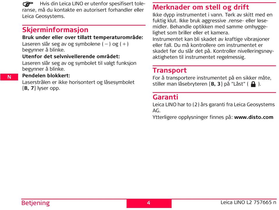 Utenfor det selvnivellerende området: Laseren slår seg av og symbolet til valgt funksjon begynner å blinke. endelen blokkert: Laserstrålen er ikke horisontert og låsesymbolet {B, 7} lyser opp.