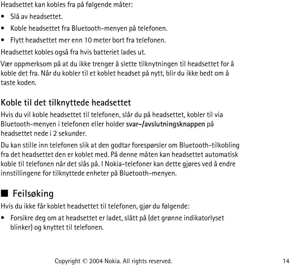 Når du kobler til et koblet headset på nytt, blir du ikke bedt om å taste koden.