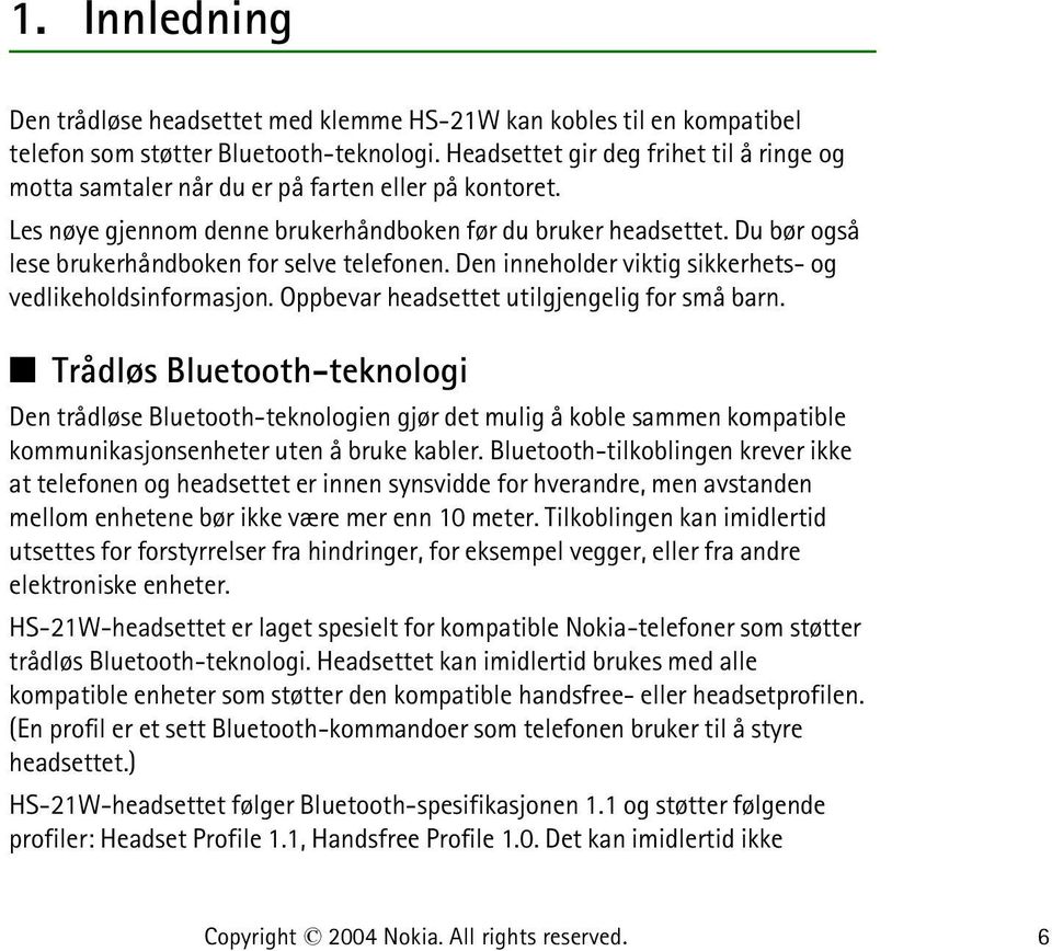 Du bør også lese brukerhåndboken for selve telefonen. Den inneholder viktig sikkerhets- og vedlikeholdsinformasjon. Oppbevar headsettet utilgjengelig for små barn.