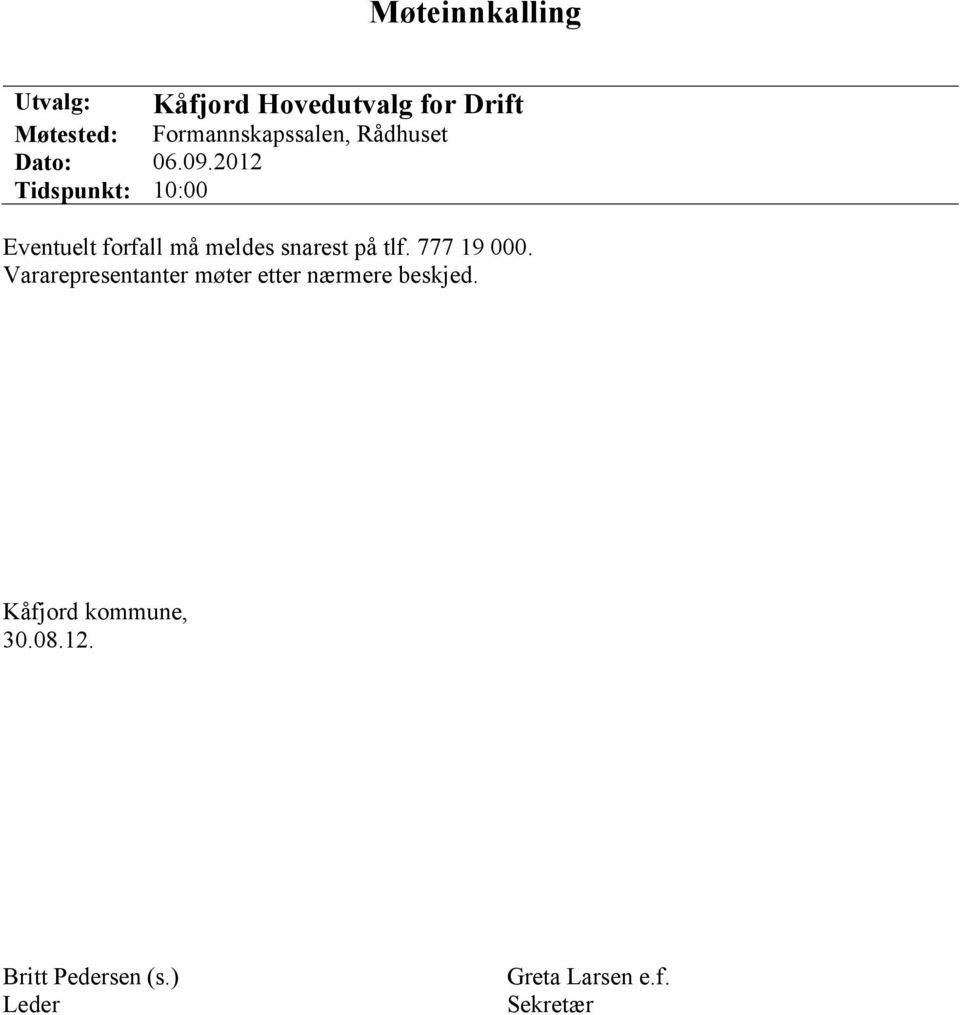 2012 Tidspunkt: 10:00 Eventuelt forfall må meldes snarest på tlf. 777 19 000.