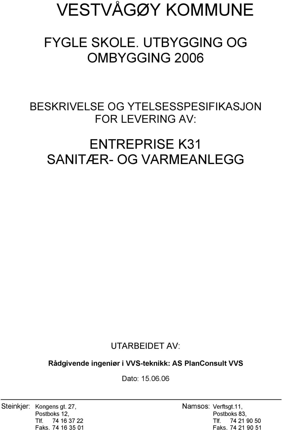 K31 SANITÆR- OG VARMEANLEGG UTARBEIDET AV: Rådgivende ingeniør i VVS-teknikk: AS PlanConsult