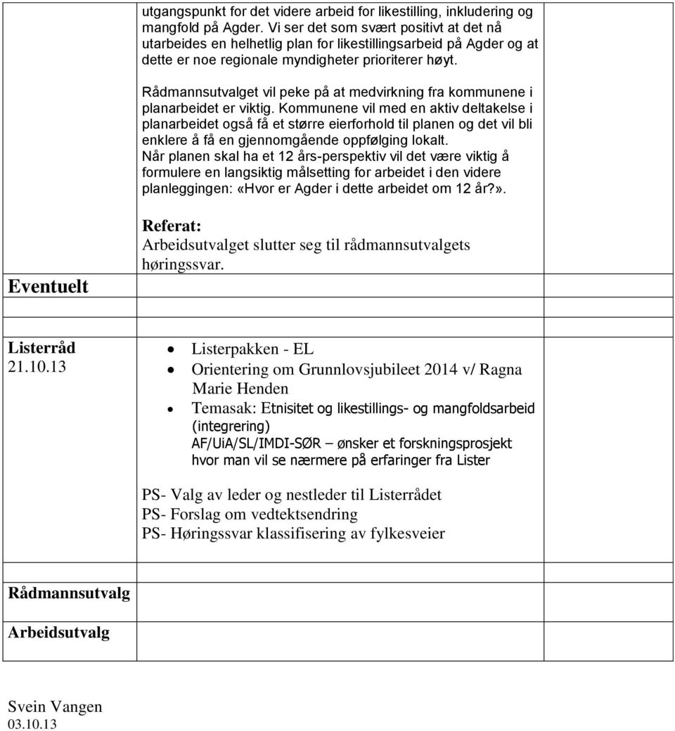 Rådmannsutvalget vil peke på at medvirkning fra kommunene i planarbeidet er viktig.