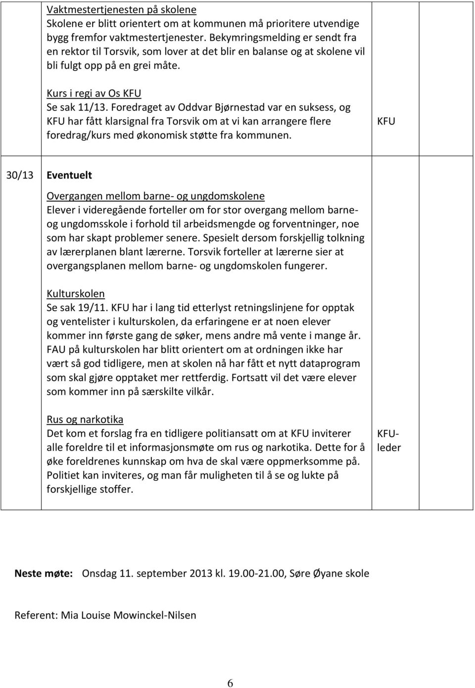 Foredraget av Oddvar Bjørnestad var en suksess, og har fått klarsignal fra Torsvik om at vi kan arrangere flere foredrag/kurs med økonomisk støtte fra kommunen.