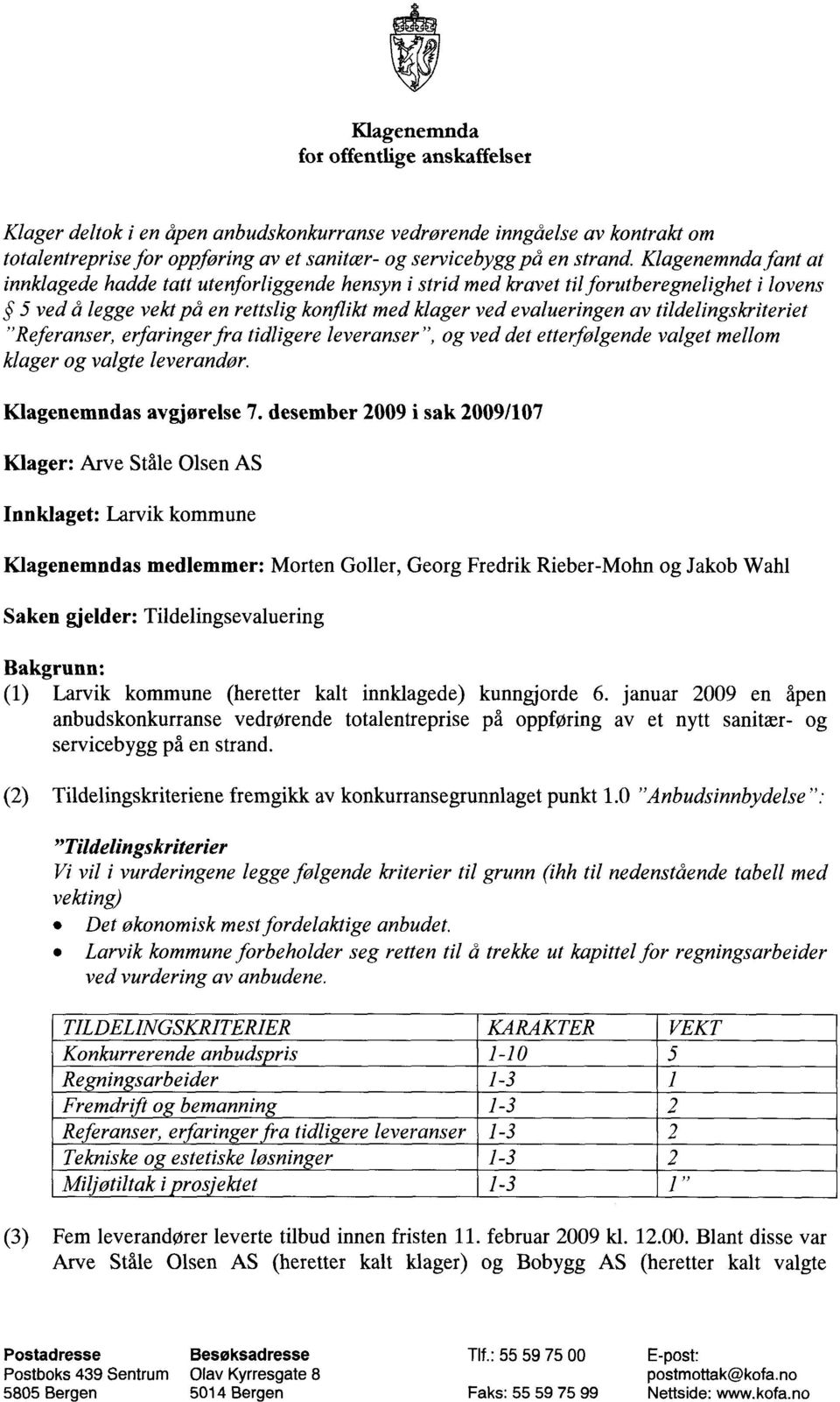 tildelingskriteriet "Referanser, erfaringer fra tidligere leveranser", og ved det etterfølgende valget mellom klager og valgte leverandør. Klagenemndas avgjørelse 7.