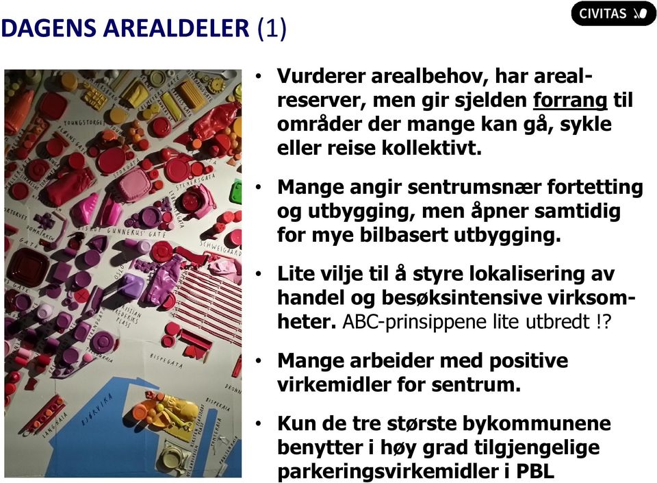 Lite vilje til å styre lokalisering av handel og besøksintensive virksomheter. ABC-prinsippene lite utbredt!