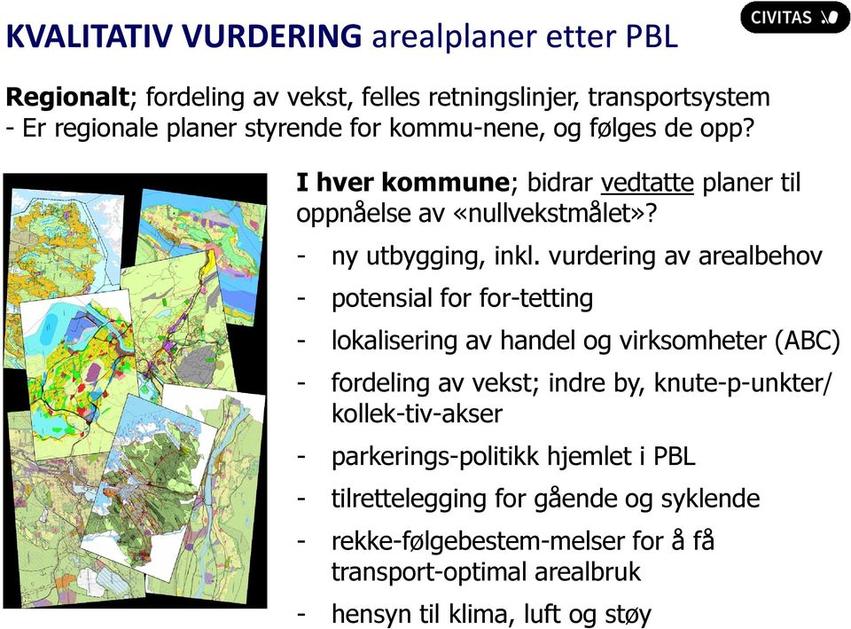 vurdering av arealbehov - potensial for for tetting - lokalisering av handel og virksomheter (ABC) - fordeling av vekst; indre by, knute p unkter/