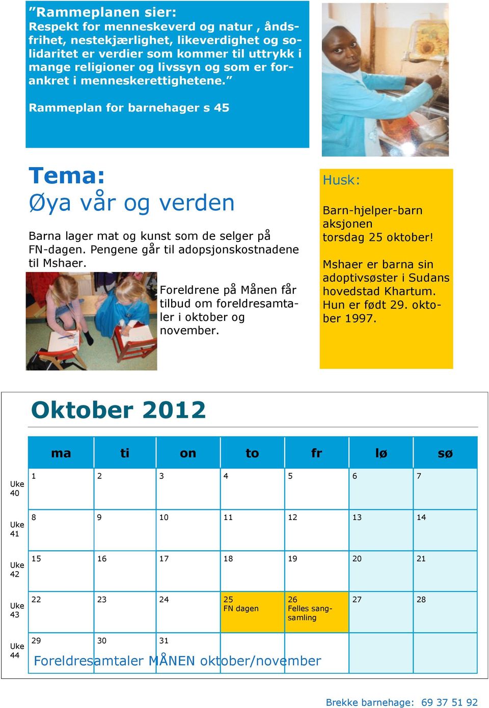 Foreldrene på Månen får tilbud om foreldresamtaler i oktober og november. Husk: Barn-hjelper-barn aksjonen torsdag 25 oktober! Mshaer er barna sin adoptivsøster i Sudans hovedstad Khartum.