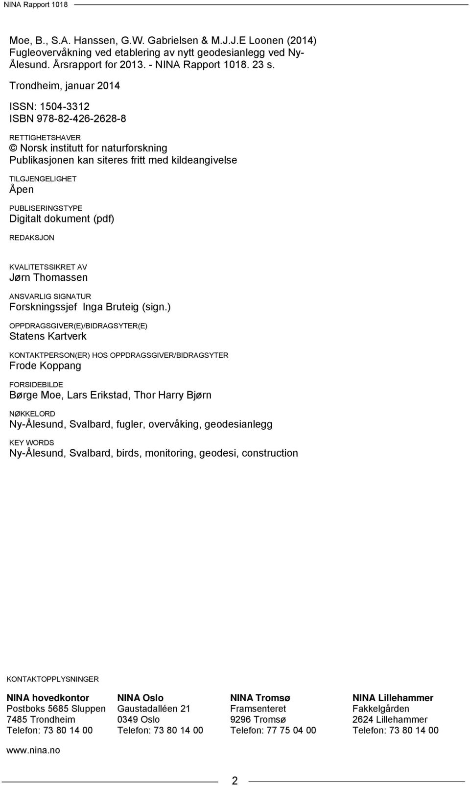 PUBLISERINGSTYPE Digitalt dokument (pdf) REDAKSJON KVALITETSSIKRET AV Jørn Thomassen ANSVARLIG SIGNATUR Forskningssjef Inga Bruteig (sign.