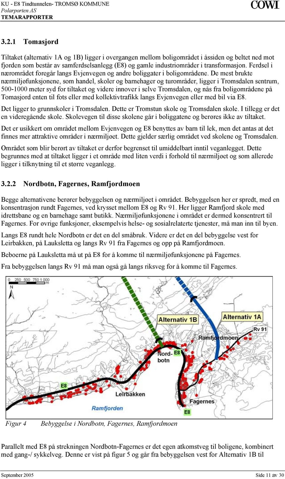 De mest brukte nærmiljøfunksjonene, som handel, skoler og barnehager og turområder, ligger i Tromsdalen sentrum, 500-1000 meter syd for tiltaket og videre innover i selve Tromsdalen, og nås fra