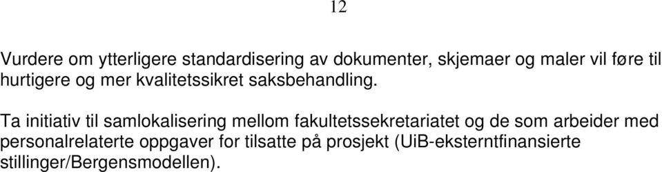 Ta initiativ til samlokalisering mellom fakultetssekretariatet og de som arbeider