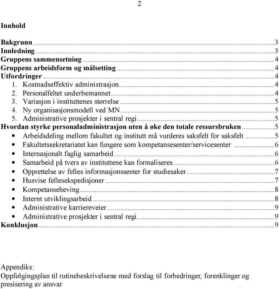 ..5 Arbeidsdeling mellom fakultet og institutt må vurderes saksfelt for saksfelt...5 Fakultetssekretariatet kan fungere som kompetansesenter/servicesenter...6 Internasjonalt faglig samarbeid.