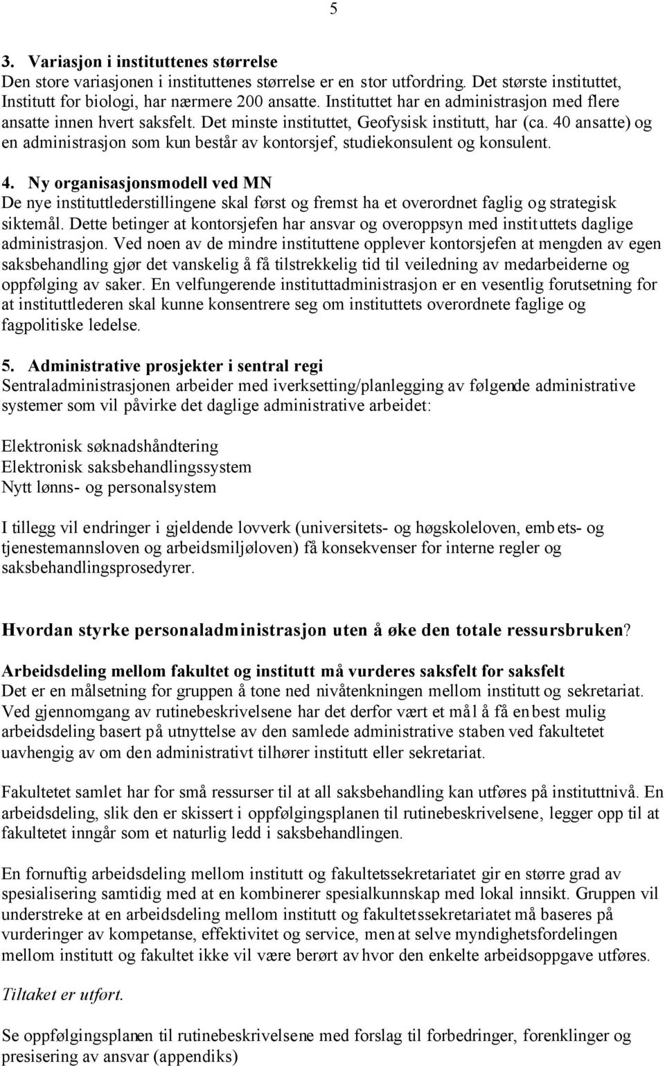 40 ansatte) og en administrasjon som kun består av kontorsjef, studiekonsulent og konsulent. 4.