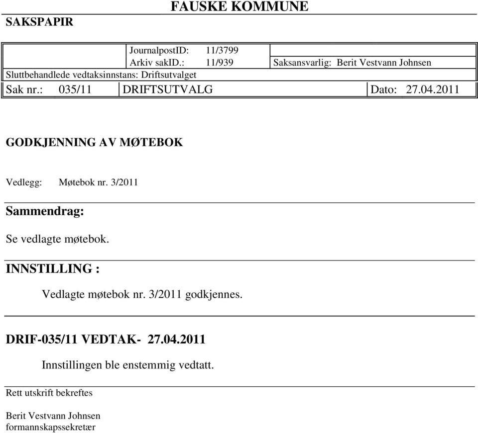 : 035/11 DRIFTSUTVALG Dato: 27.04.2011 GODKJENNING AV MØTEBOK Vedlegg: Møtebok nr.