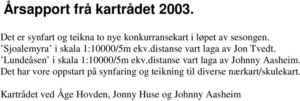 Sjoalemyra i skala 1:10000/5m ekv.distanse vart laga av Jon Tvedt.