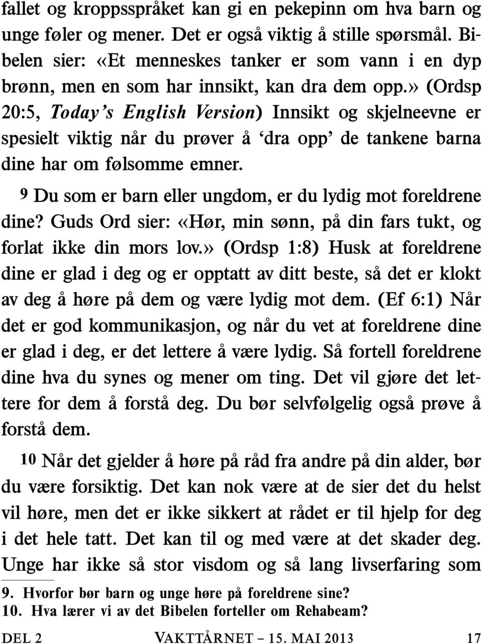 » (Ordsp 20:5, Today s English Version) Innsikt og skjelneevne er spesielt viktig n ar du prøver a dra opp de tankene barna dine har om følsomme emner.