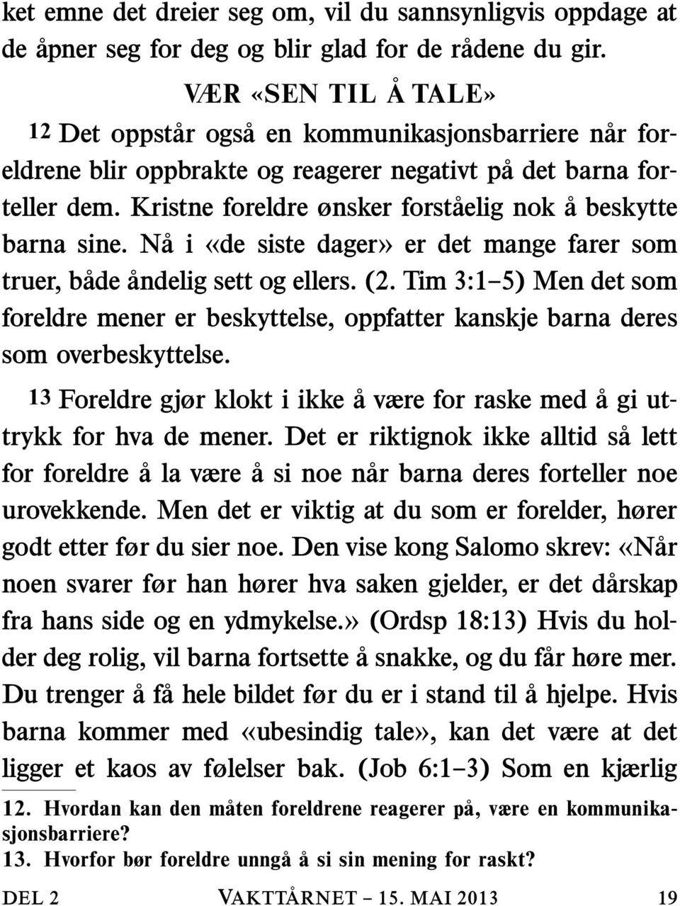 Kristne foreldre ønsker forstaelig nok a beskytte barna sine. Na i «de siste dager» er det mange farer som truer, b ade andelig sett og ellers. (2.