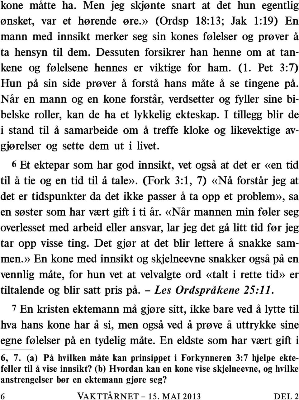 N ar en mann og en kone forst ar, verdsetter og fyller sine bibelske roller, kan de ha et lykkelig ekteskap.