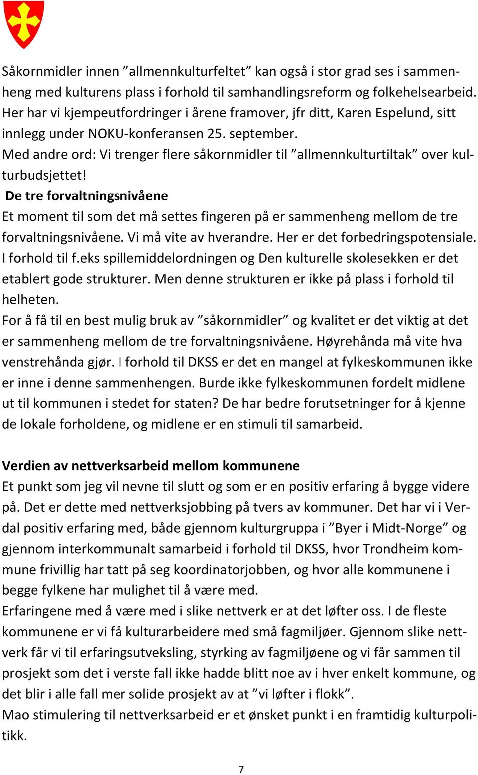 Med andre ord: Vi trenger flere såkornmidler til allmennkulturtiltak over kulturbudsjettet!