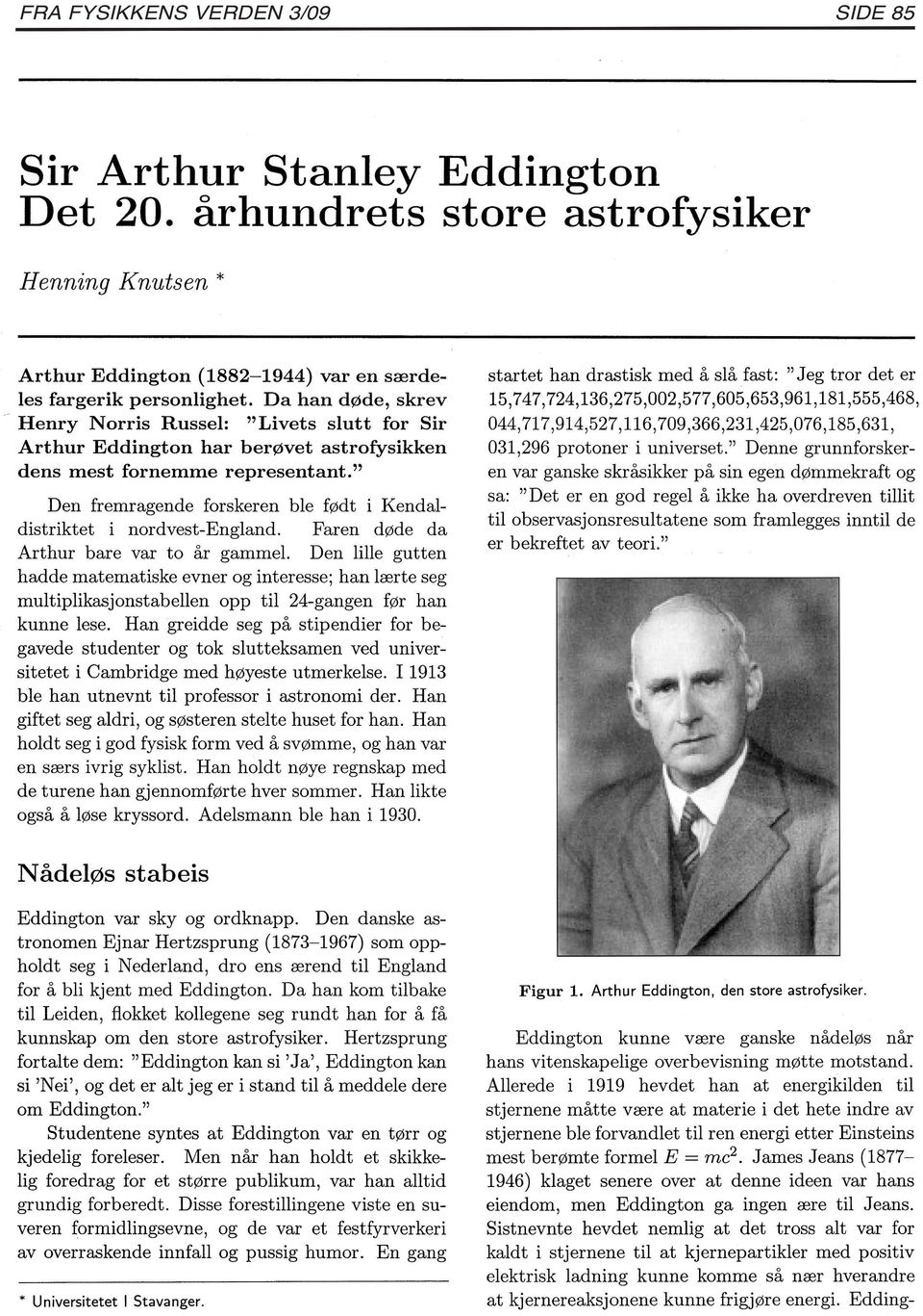 " Den fremragende forskeren ble født i Kendaldistriktet i nordvest-england. Faren døde da Arthur bare var to år gammel.
