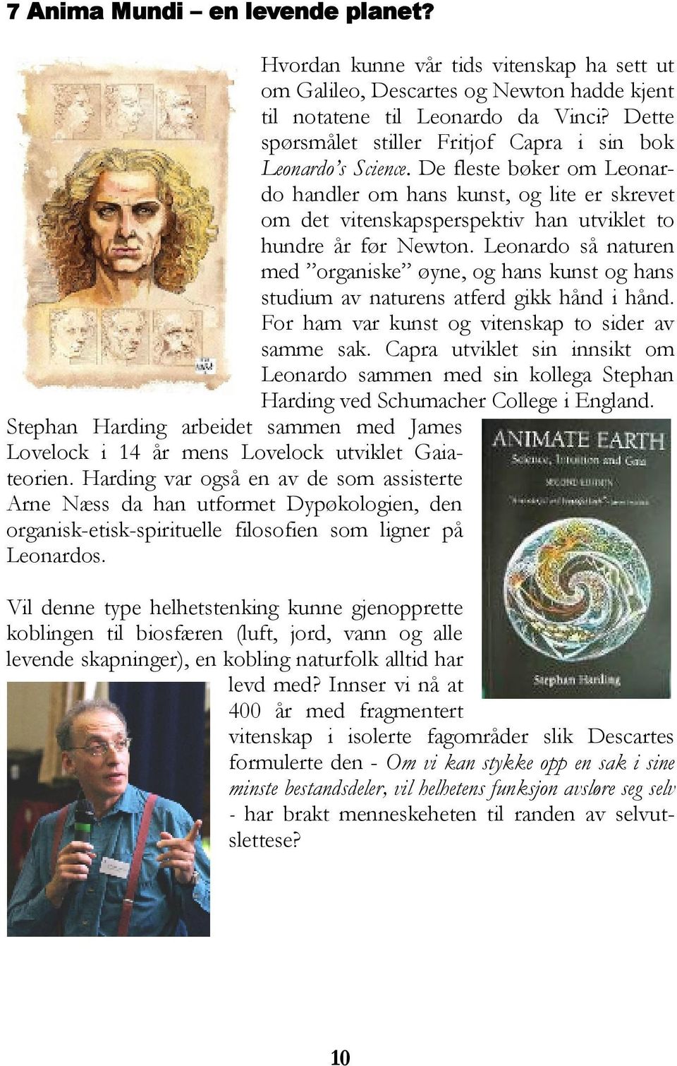 De fleste bøker om Leonardo handler om hans kunst, og lite er skrevet om det vitenskapsperspektiv han utviklet to hundre år før Newton.