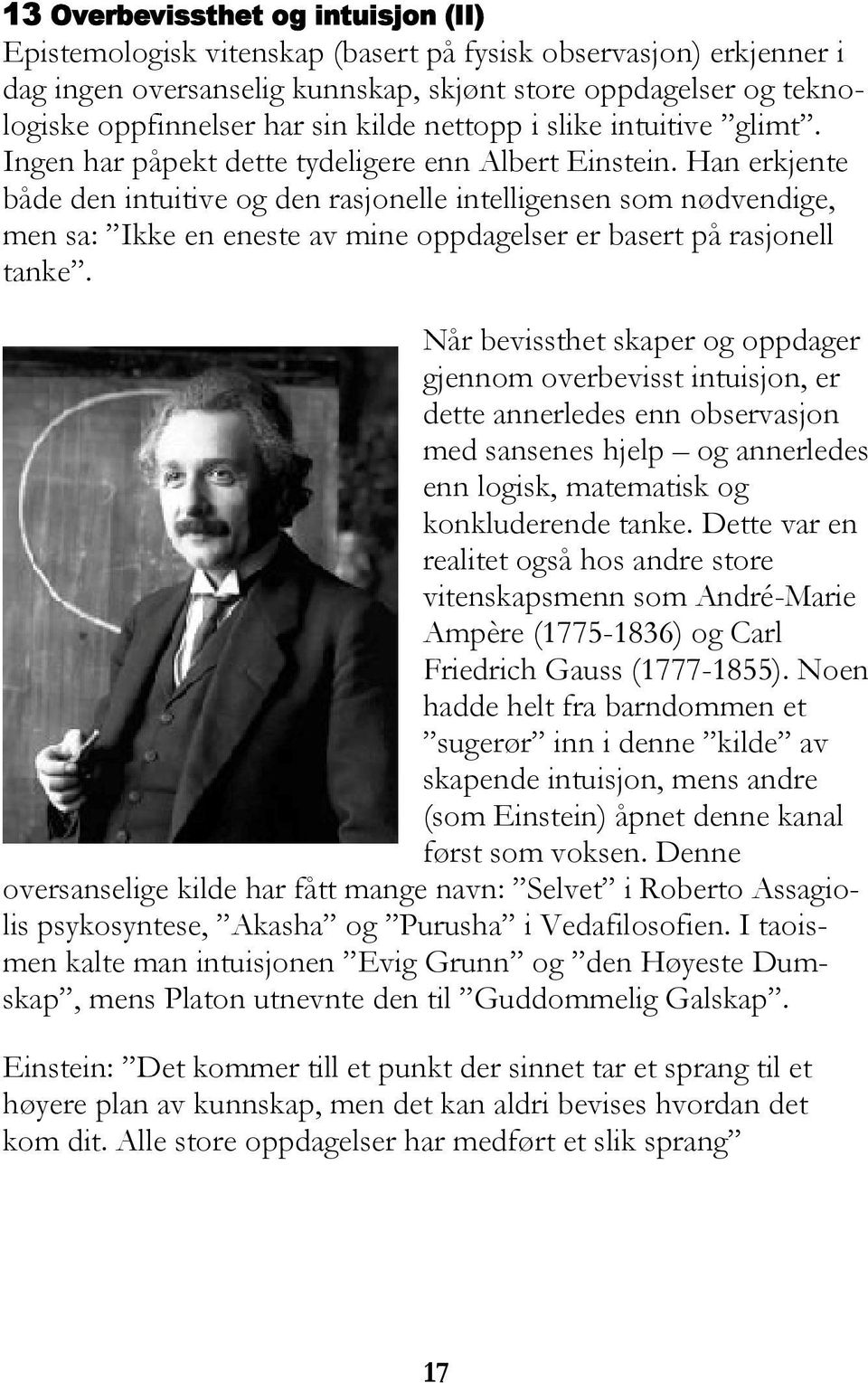 Han erkjente både den intuitive og den rasjonelle intelligensen som nødvendige, men sa: Ikke en eneste av mine oppdagelser er basert på rasjonell tanke.