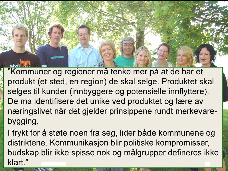 De må identifisere det unike ved produktet og lære av næringslivet når det gjelder prinsippene rundt