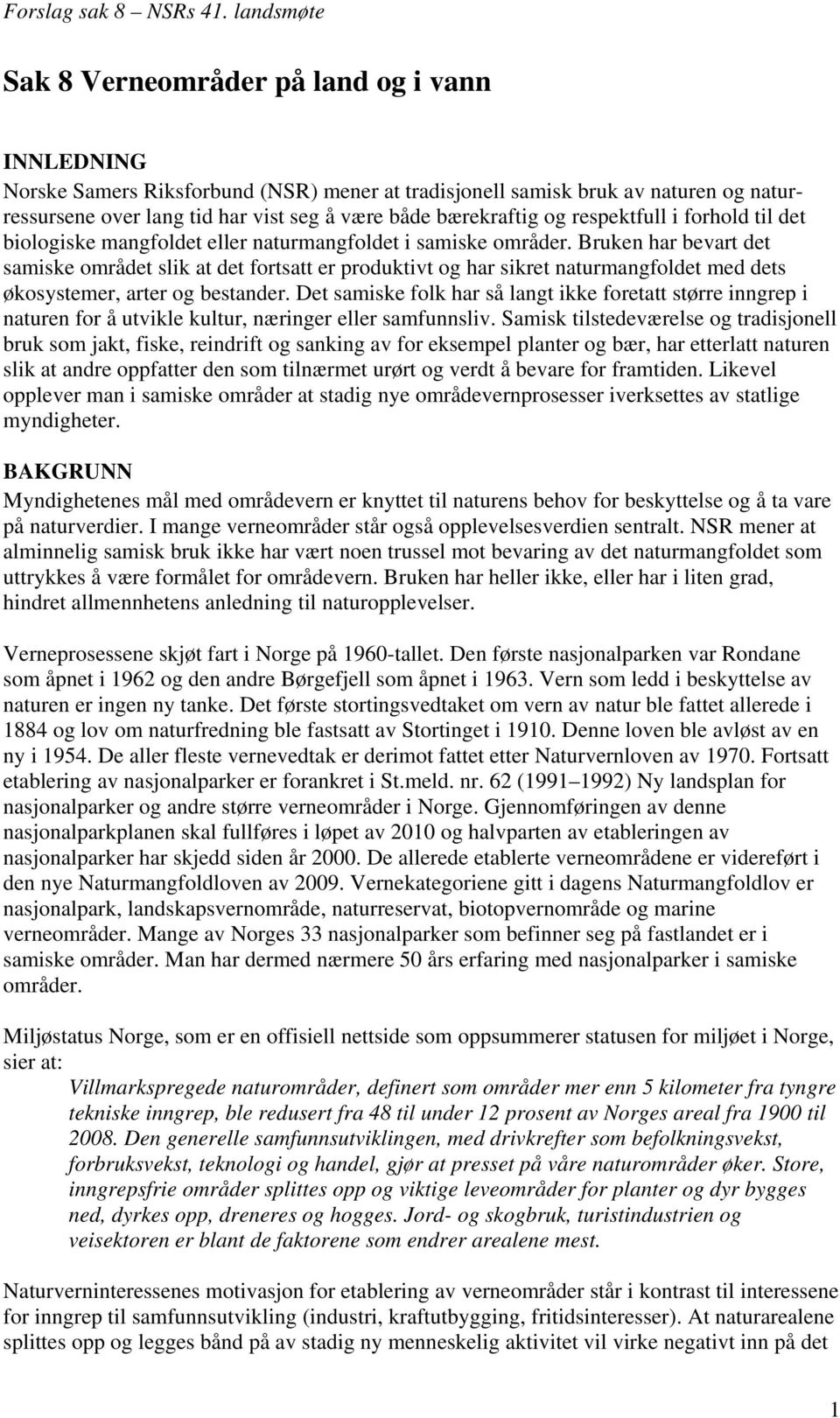 Bruken har bevart det samiske området slik at det fortsatt er produktivt og har sikret naturmangfoldet med dets økosystemer, arter og bestander.