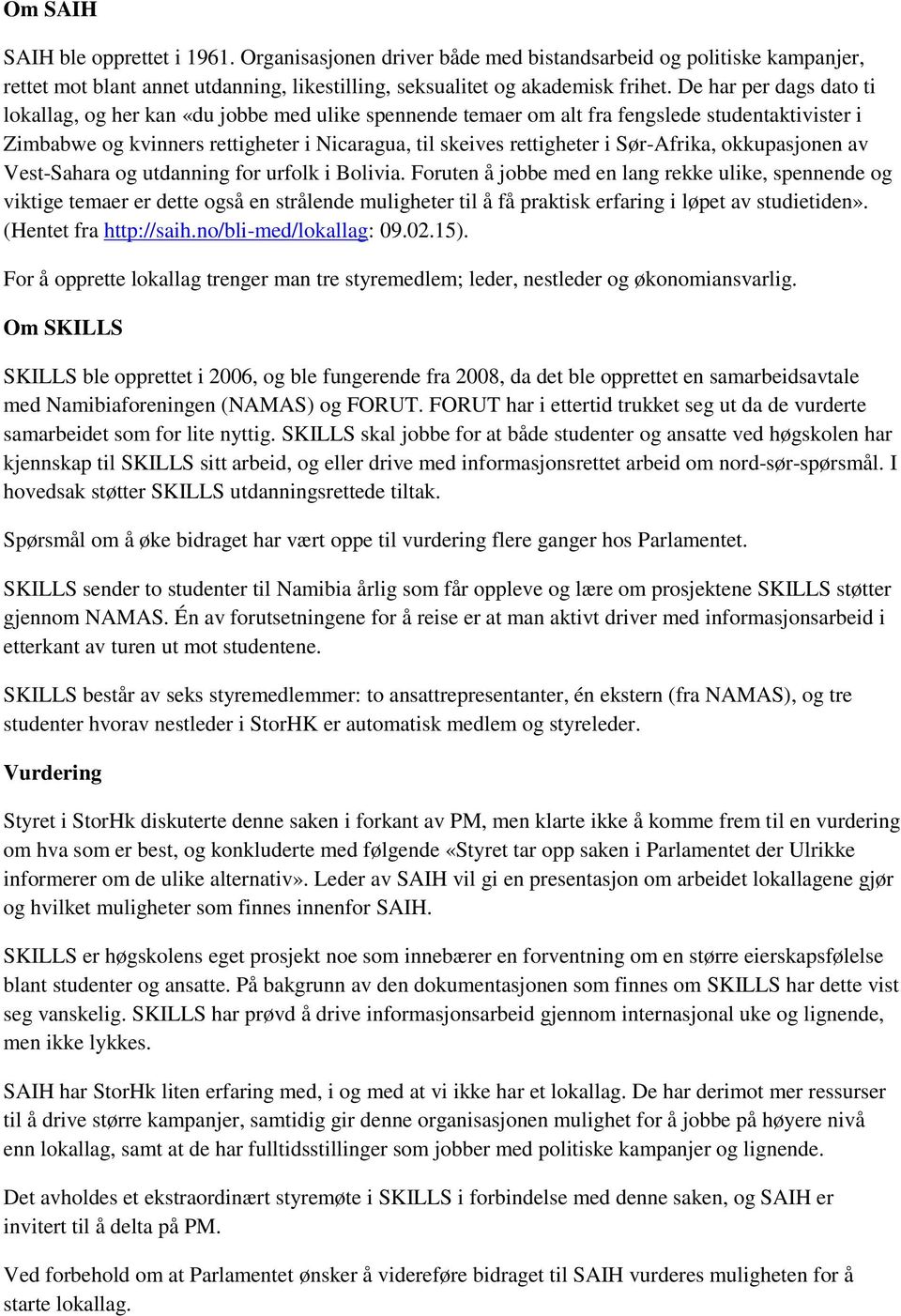 Sør-Afrika, okkupasjonen av Vest-Sahara og utdanning for urfolk i Bolivia.