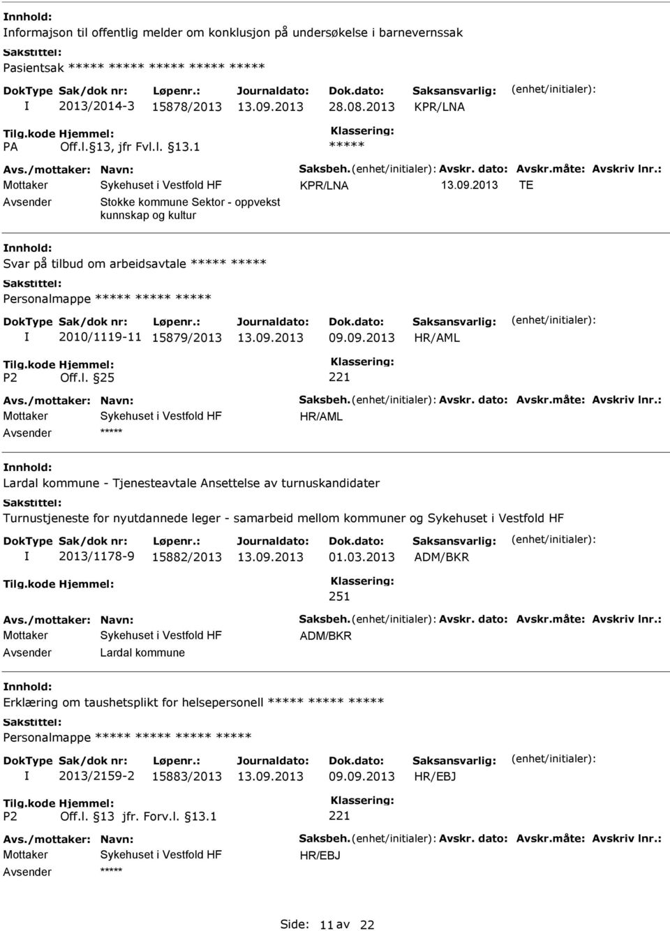 : Lardal kommune - Tjenesteavtale Ansettelse av turnuskandidater Turnustjeneste for nyutdannede leger - samarbeid mellom kommuner og 2013/1178-9 15882/2013 01.03.2013 ADM/BKR 251 Avs.