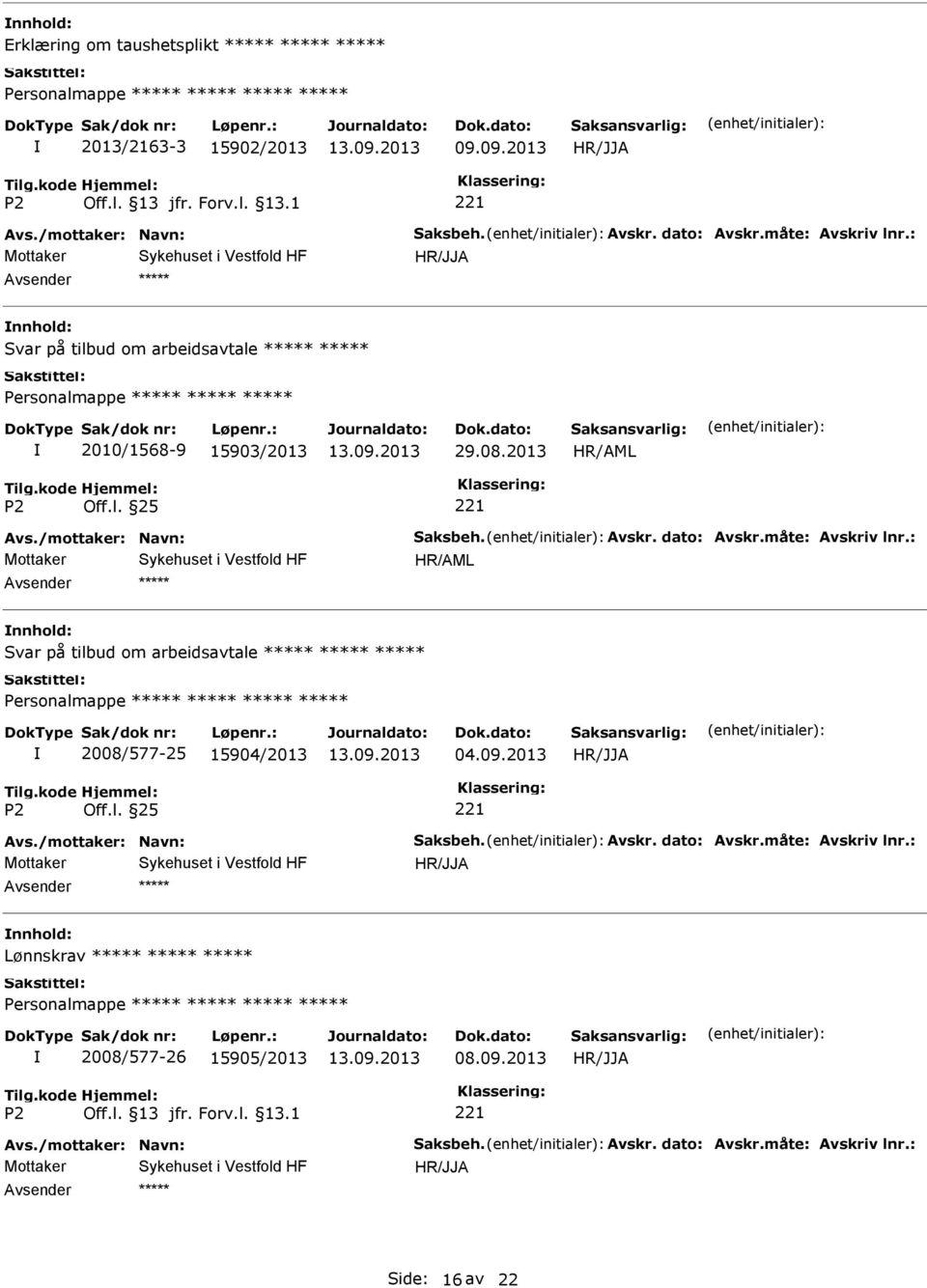 måte: Avskriv lnr.: Svar på tilbud om arbeidsavtale 2008/577-25 15904/2013 04.09.2013 Avs./mottaker: Navn: Saksbeh. Avskr. dato: Avskr.