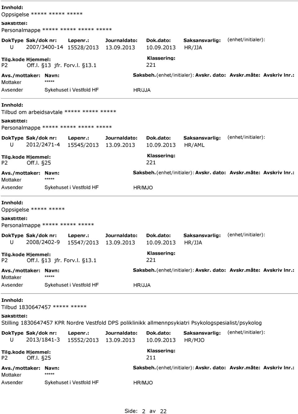 : Oppsigelse 2008/2402-9 15547/2013 Avs./mottaker: Navn: Saksbeh. Avskr. dato: Avskr.måte: Avskriv lnr.