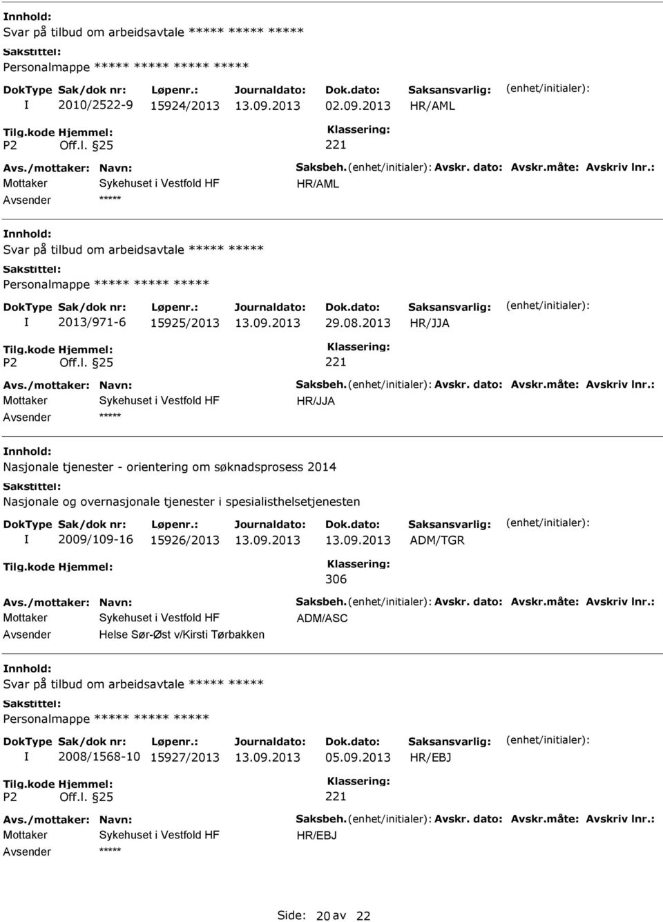 : Nasjonale tjenester - orientering om søknadsprosess 2014 Nasjonale og overnasjonale tjenester i spesialisthelsetjenesten 2009/109-16 15926/2013 ADM/TGR 306 Avs.