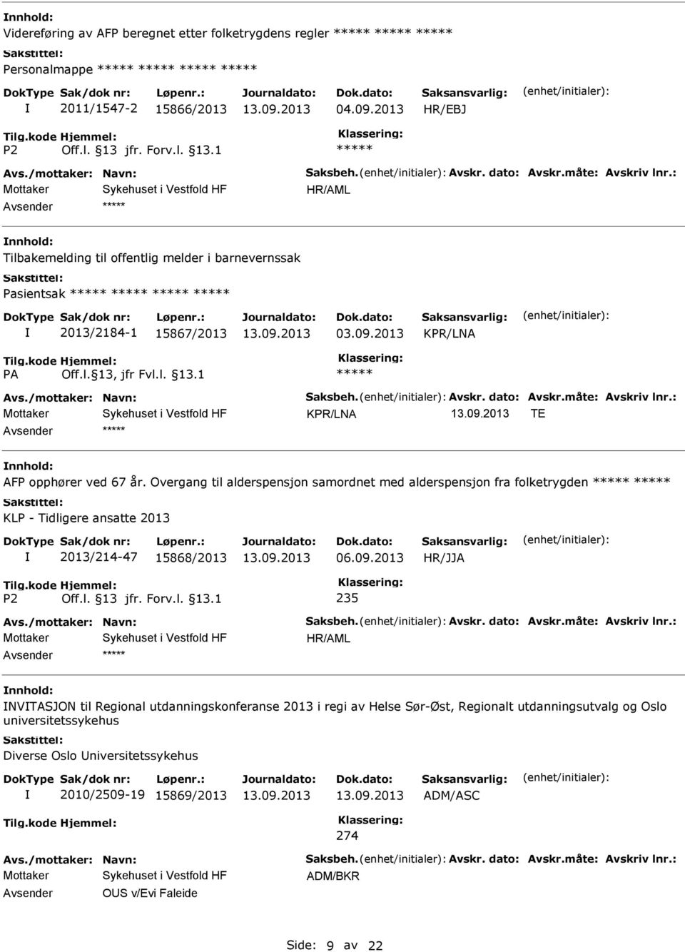 : KPR/LNA TE AFP opphører ved 67 år. Overgang til alderspensjon samordnet med alderspensjon fra folketrygden KLP - Tidligere ansatte 2013 2013/214-47 15868/2013 06.09.2013 235 Avs.